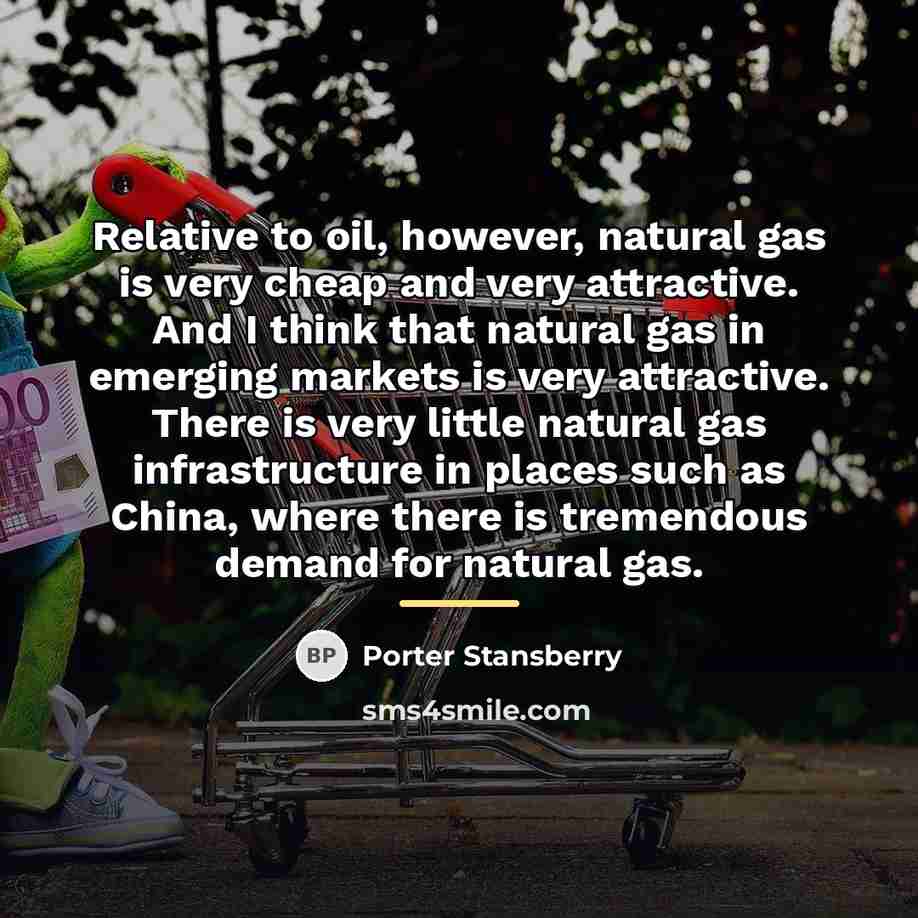 “Relative to oil, however, natural gas is very cheap and…” quote by Porter Stansberry