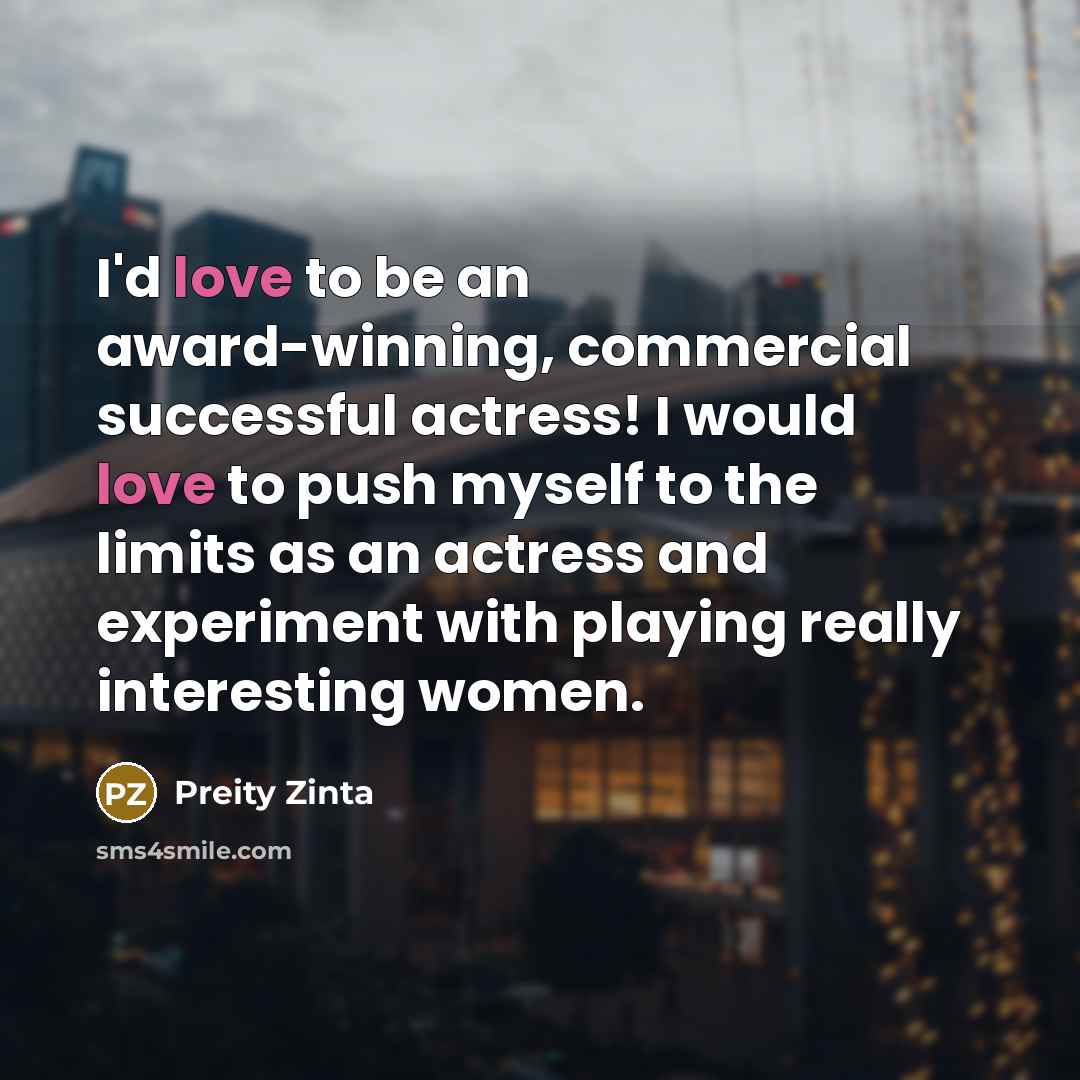 “I'd love to be an award-winning, commercial successful actress! I…” quote by Preity Zinta