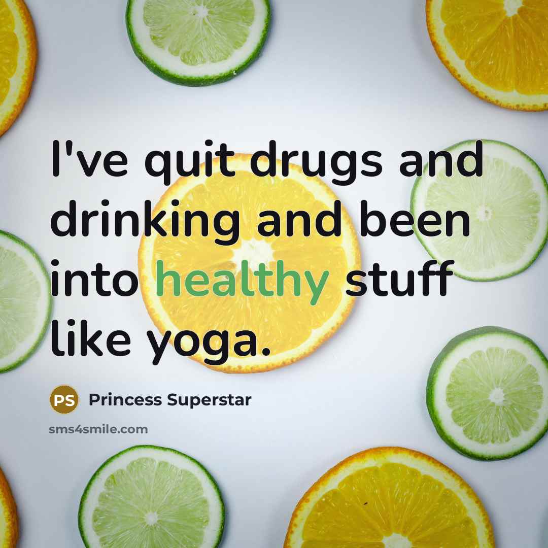 “I've quit drugs and drinking and been into healthy stuff…” quote by Princess Superstar