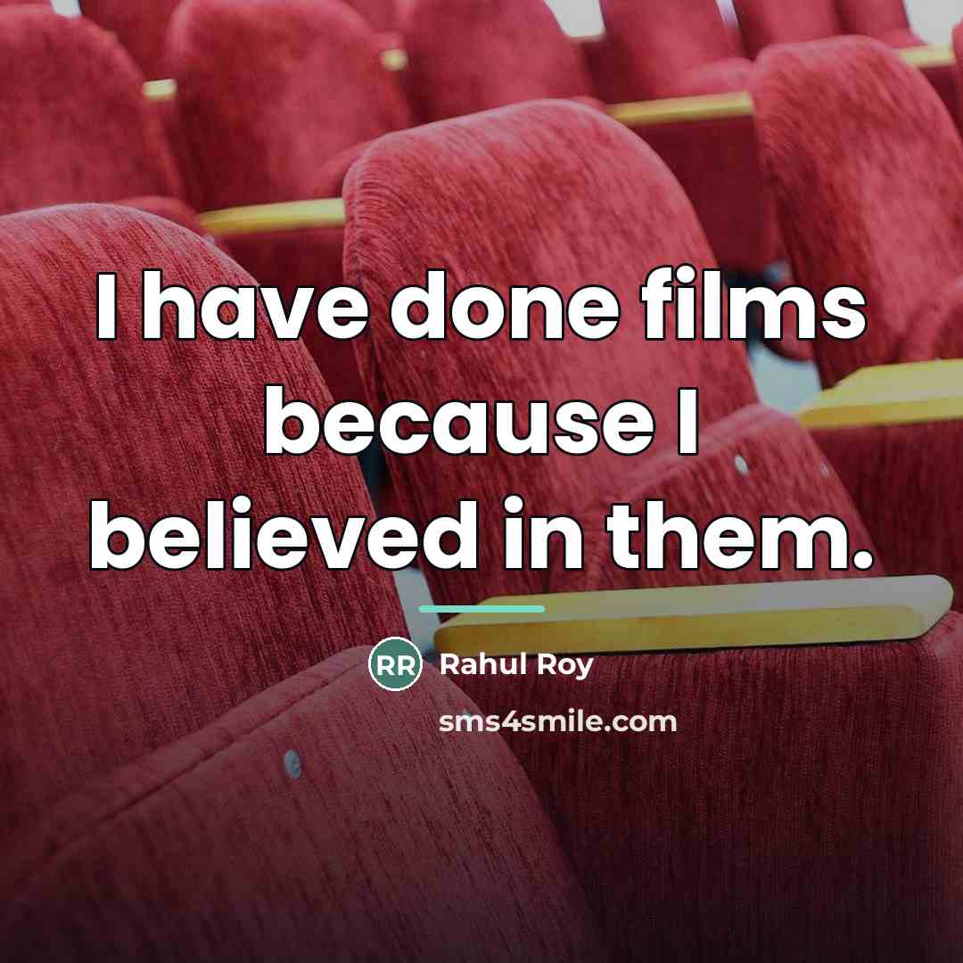 “I have done films because I believed in them.…” quote by Rahul Roy