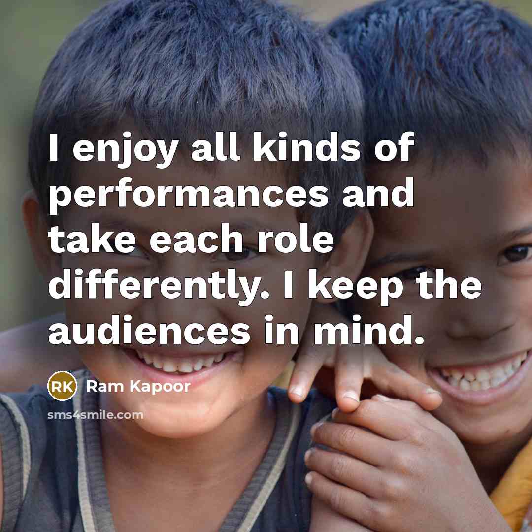“I enjoy all kinds of performances and take each role…” quote by Ram Kapoor