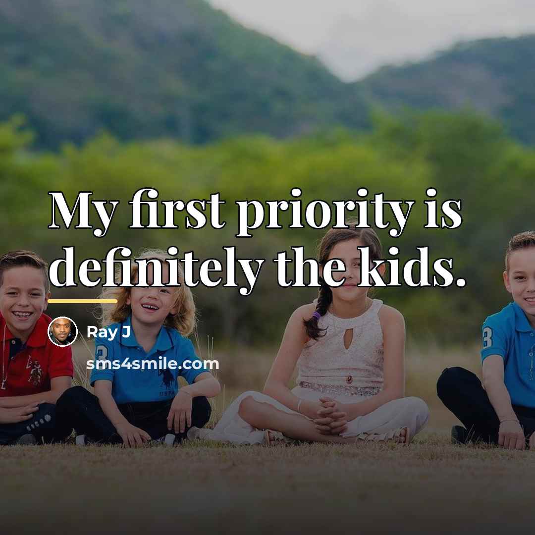“My first priority is definitely the kids.…” quote by Ray J
