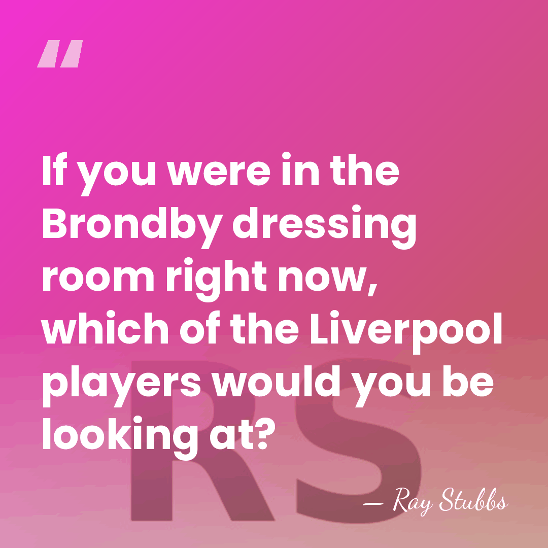 If you were in the Brondby dressing room right now, which of&hellip; - Ray Stubbs