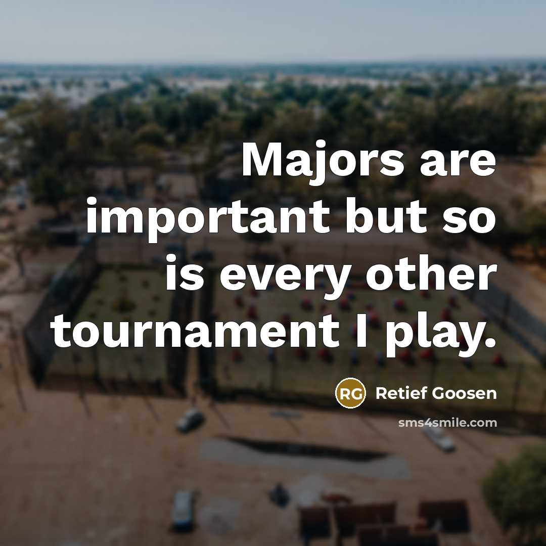 “Majors are important but so is every other tournament I…” quote by Retief Goosen