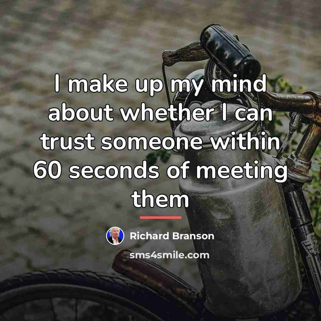“I make up my mind about whether I can trust…” quote by Richard Branson