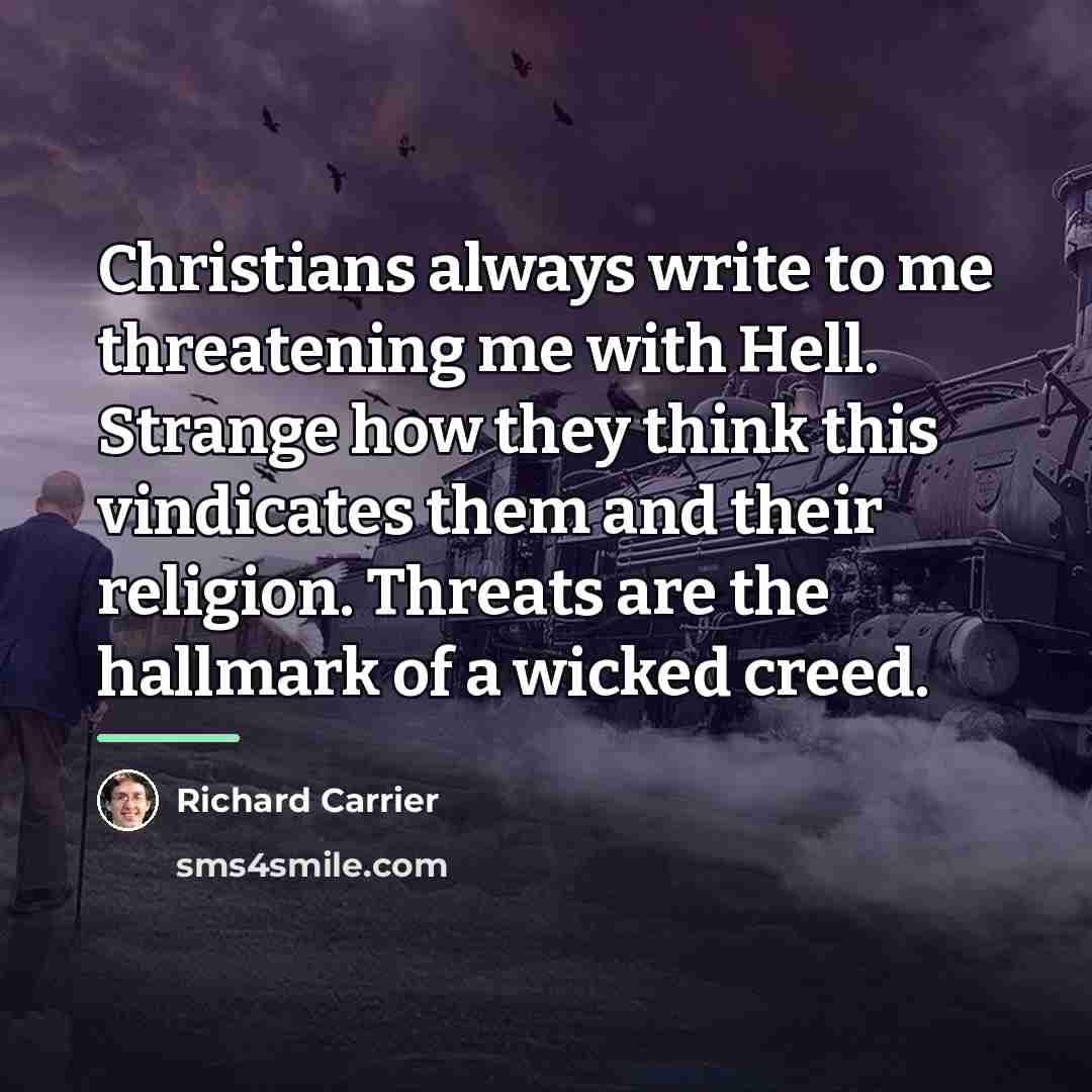“Christians always write to me threatening me with Hell. Strange…” quote by Richard Carrier