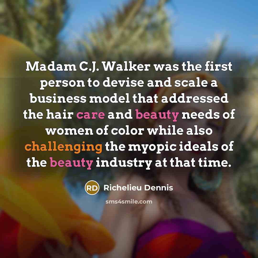 “Madam C.J. Walker was the first person to devise and…” quote by Richelieu Dennis