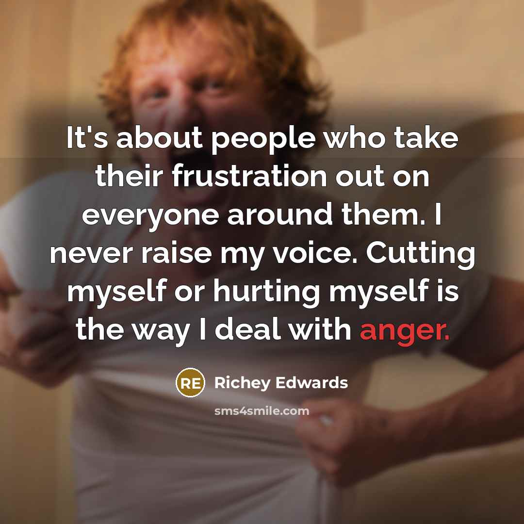“It's about people who take their frustration out on everyone…” quote by Richey Edwards