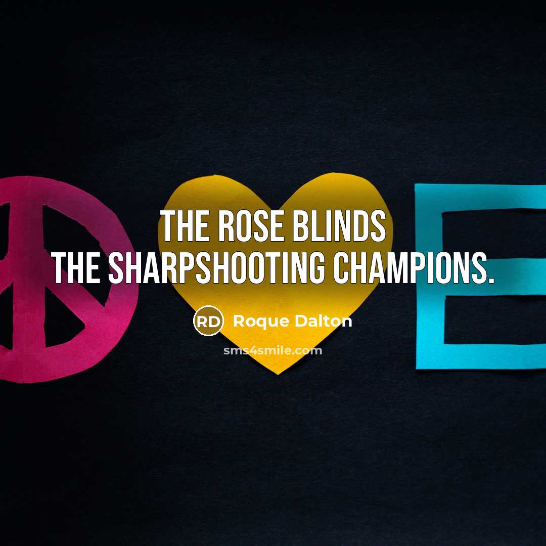“The rose blinds the sharpshooting champions.…” quote by Roque Dalton