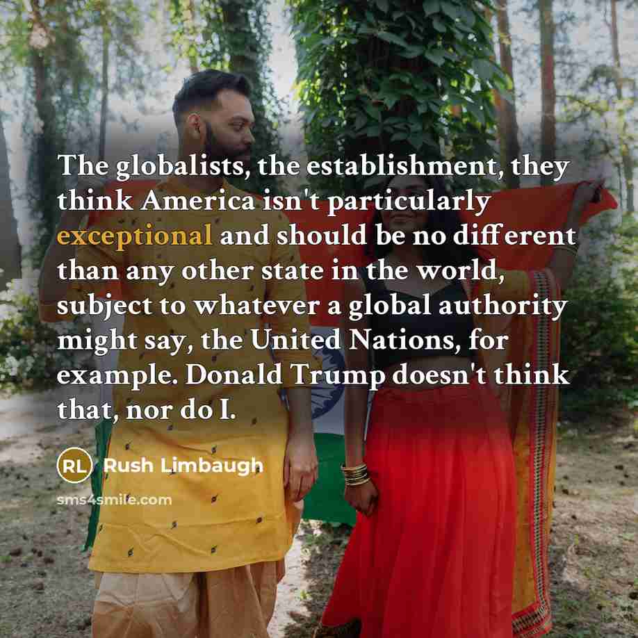 “The globalists, the establishment, they think America isn't particularly exceptional…” quote by Rush Limbaugh