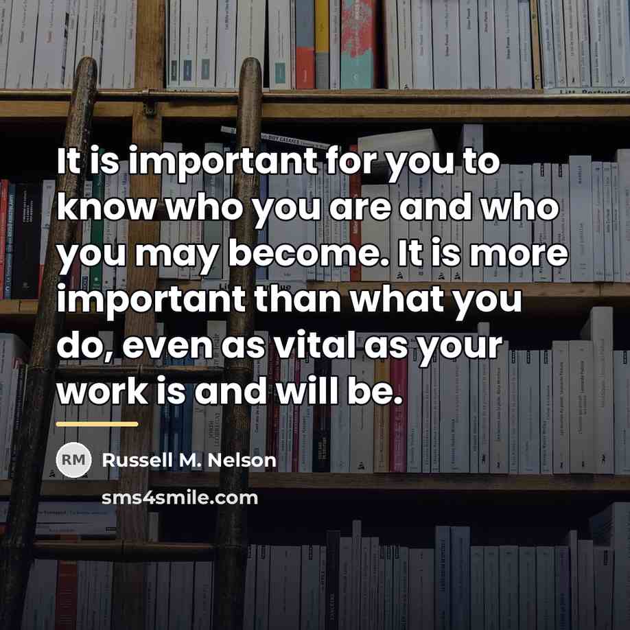 “It is important for you to know who you are…” quote by Russell M. Nelson