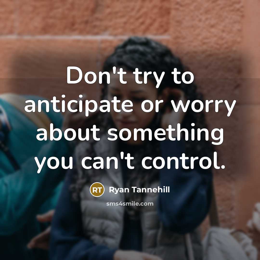“Don't try to anticipate or worry about something you can't…” quote by Ryan Tannehill