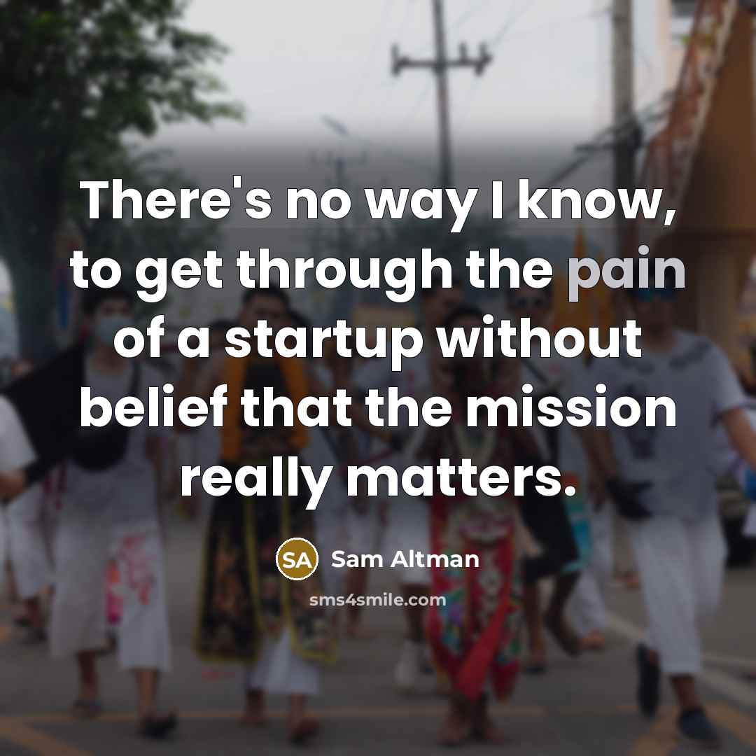“There's no way I know, to get through the pain…” quote by Sam Altman