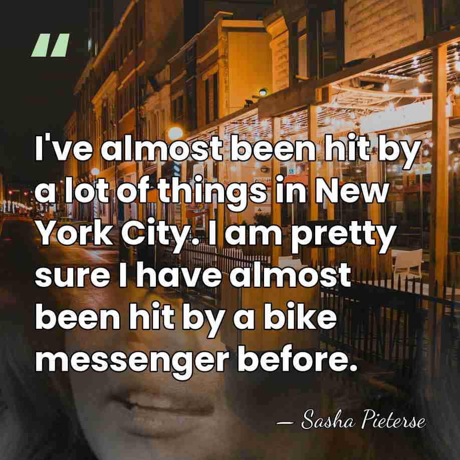 I've almost been hit by a lot of things in New York&hellip; - Sasha Pieterse