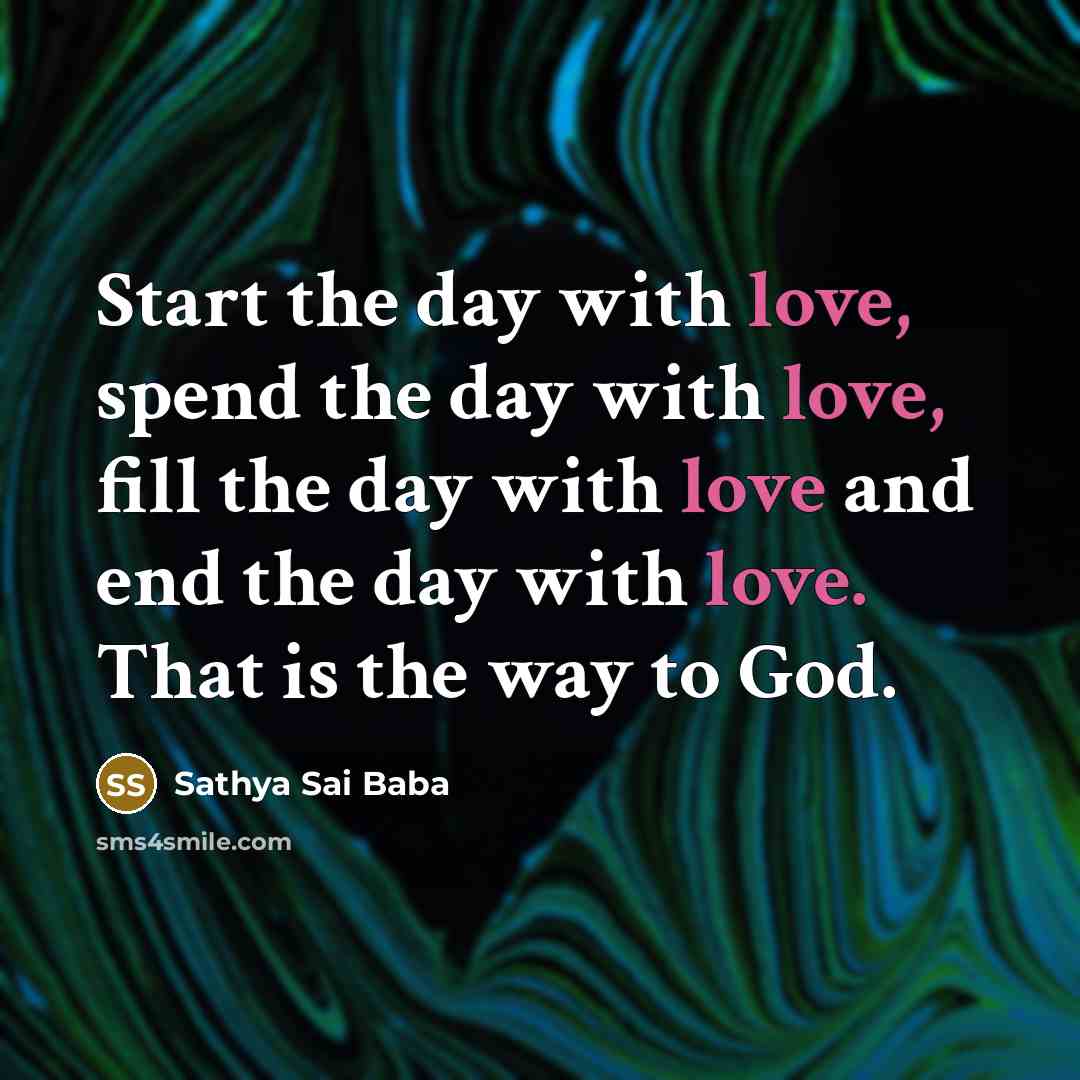 “Start the day with love, spend the day with love,…” quote by Sathya Sai Baba