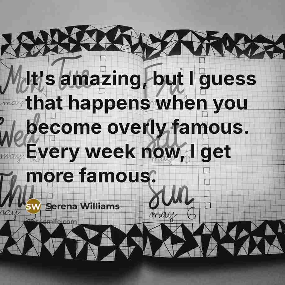 “It's amazing, but I guess that happens when you become…” quote by Serena Williams