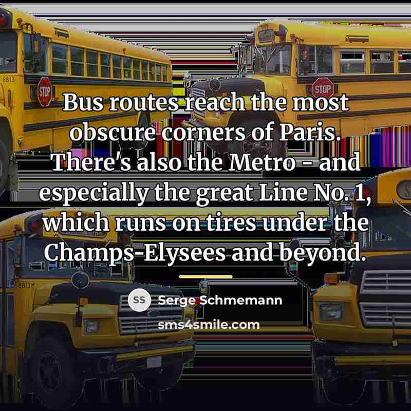 “Bus routes reach the most obscure corners of Paris. There's…” quote by Serge Schmemann