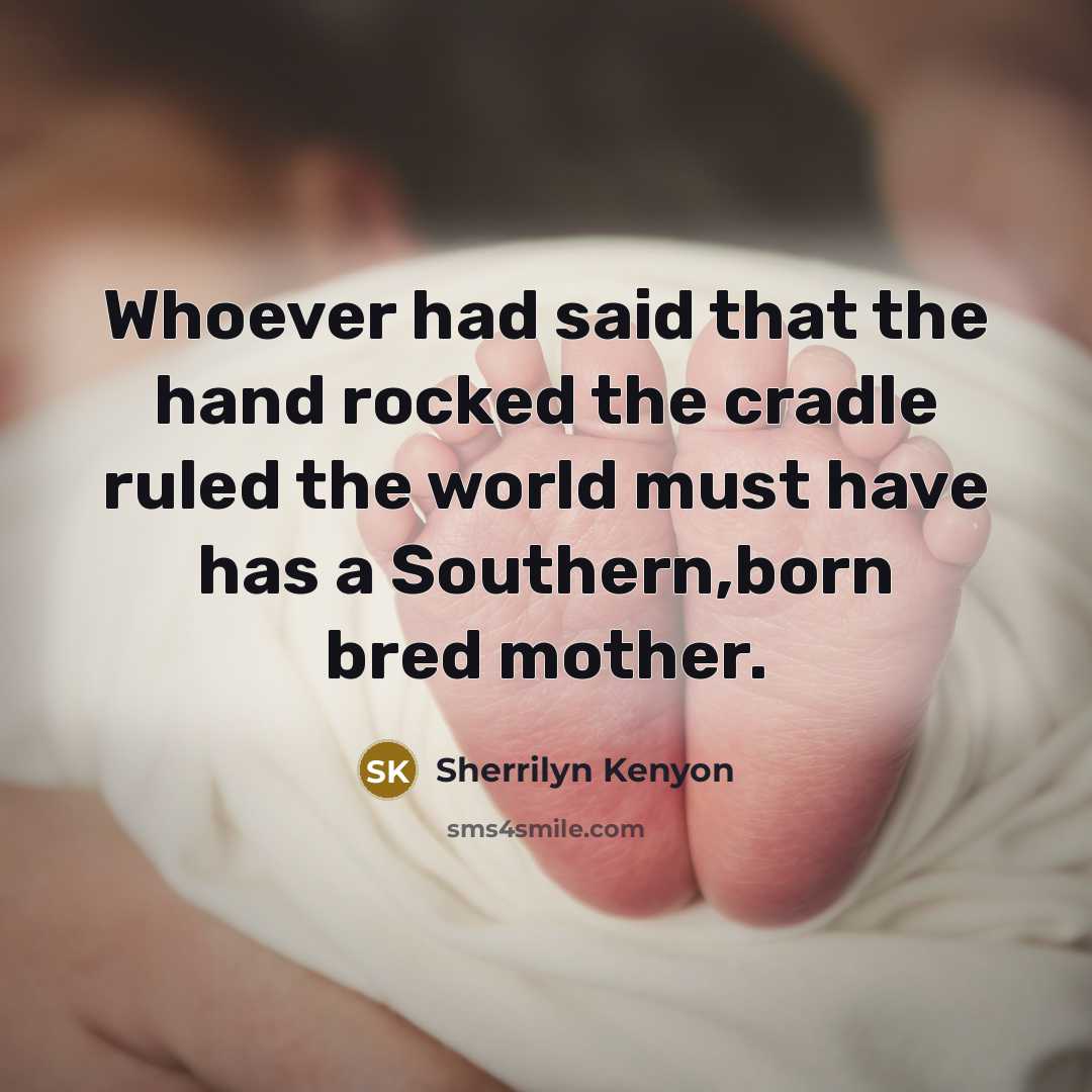 “Whoever had said that the hand rocked the cradle ruled…” quote by Sherrilyn Kenyon