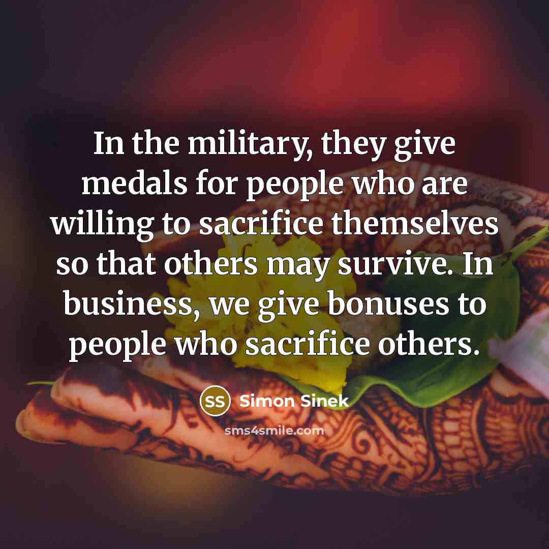 “In the military, they give medals for people who are…” quote by Simon Sinek