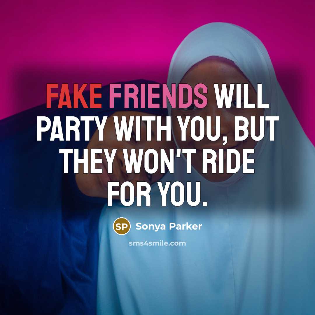 “Fake friends will party with you, but they won't ride…” quote by SONYA PARKER
