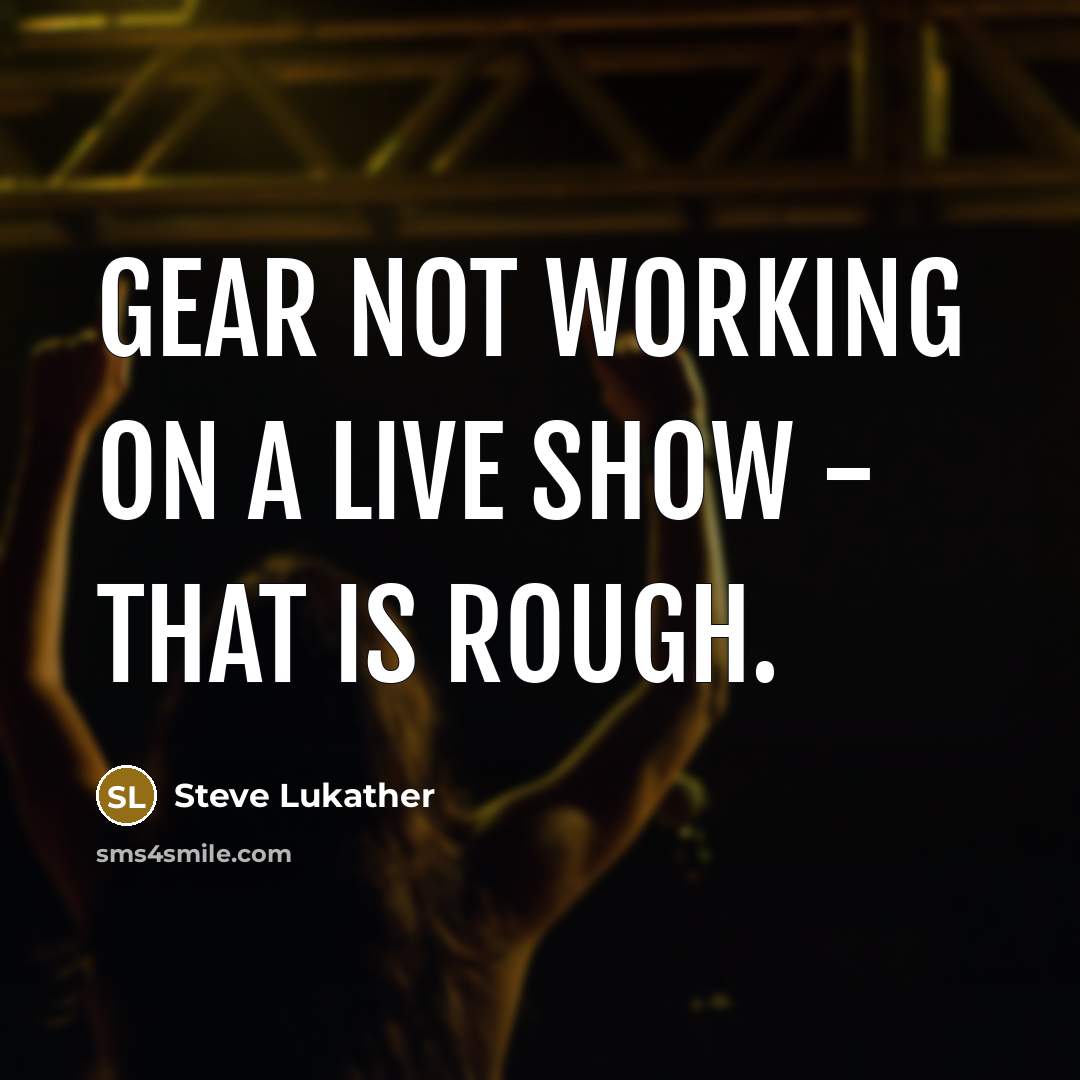 “Gear not working on a live show - that is…” quote by Steve Lukather