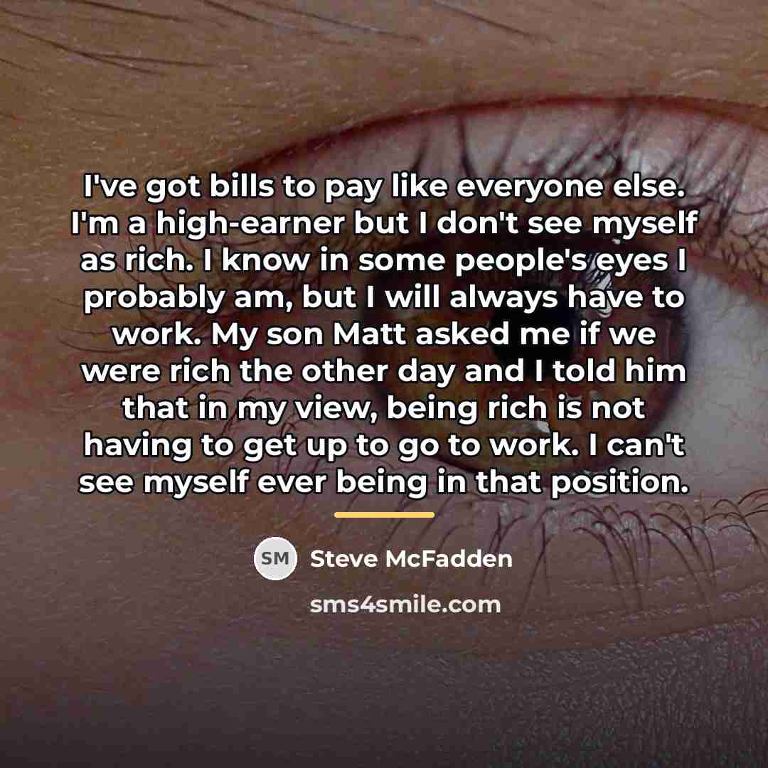 “I've got bills to pay like everyone else. I'm a…” quote by Steve McFadden