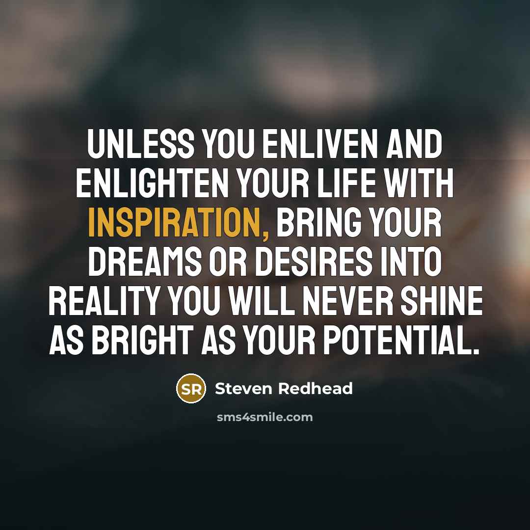 “Unless you enliven and enlighten your life with inspiration, bring…” quote by Steven Redhead