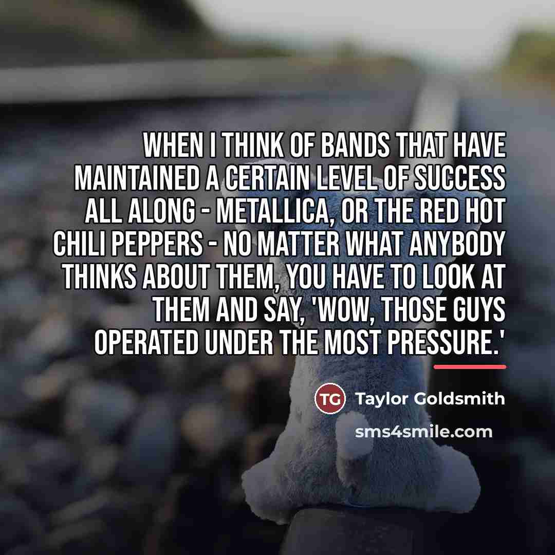 “When I think of bands that have maintained a certain…” quote by Taylor Goldsmith