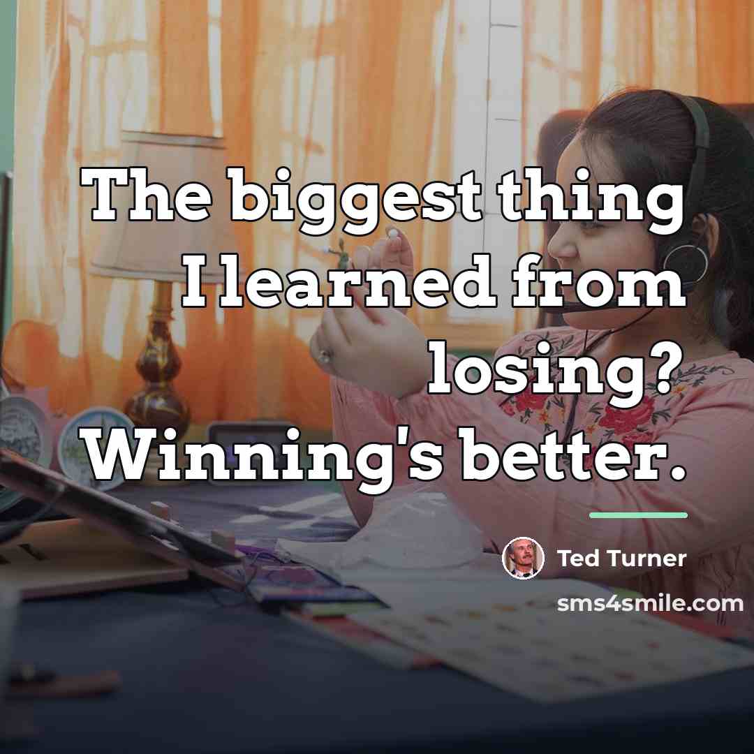 “The biggest thing I learned from losing? Winning's better.…” quote by Ted Turner