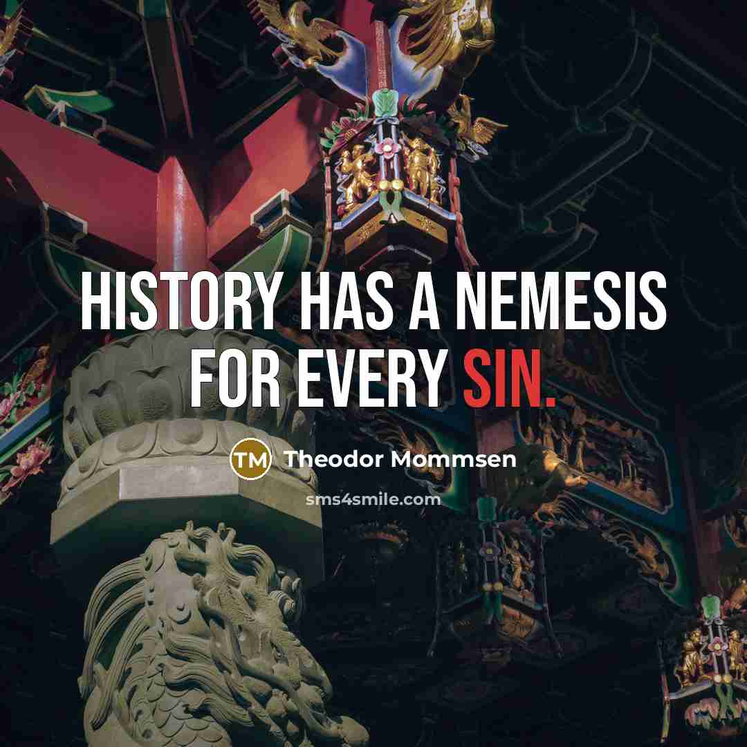 “History has a Nemesis for every sin.…” quote by Theodor Mommsen