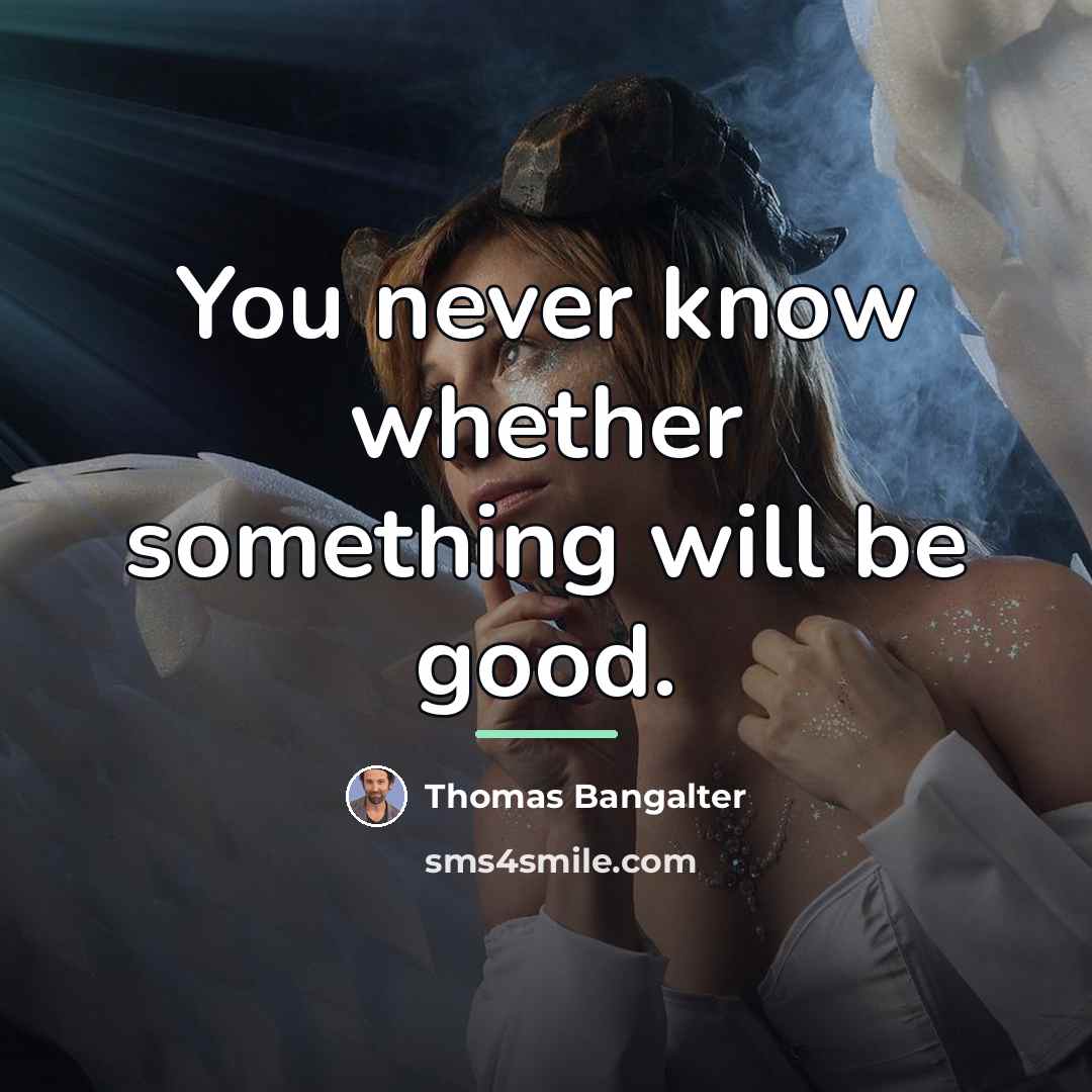 “You never know whether something will be good.…” quote by Thomas Bangalter