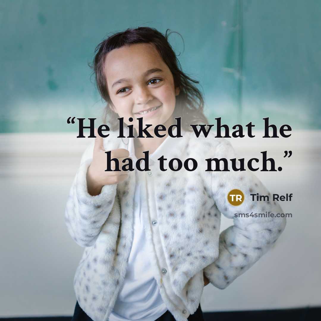 “He liked what he had too much.” quote by Tim Relf