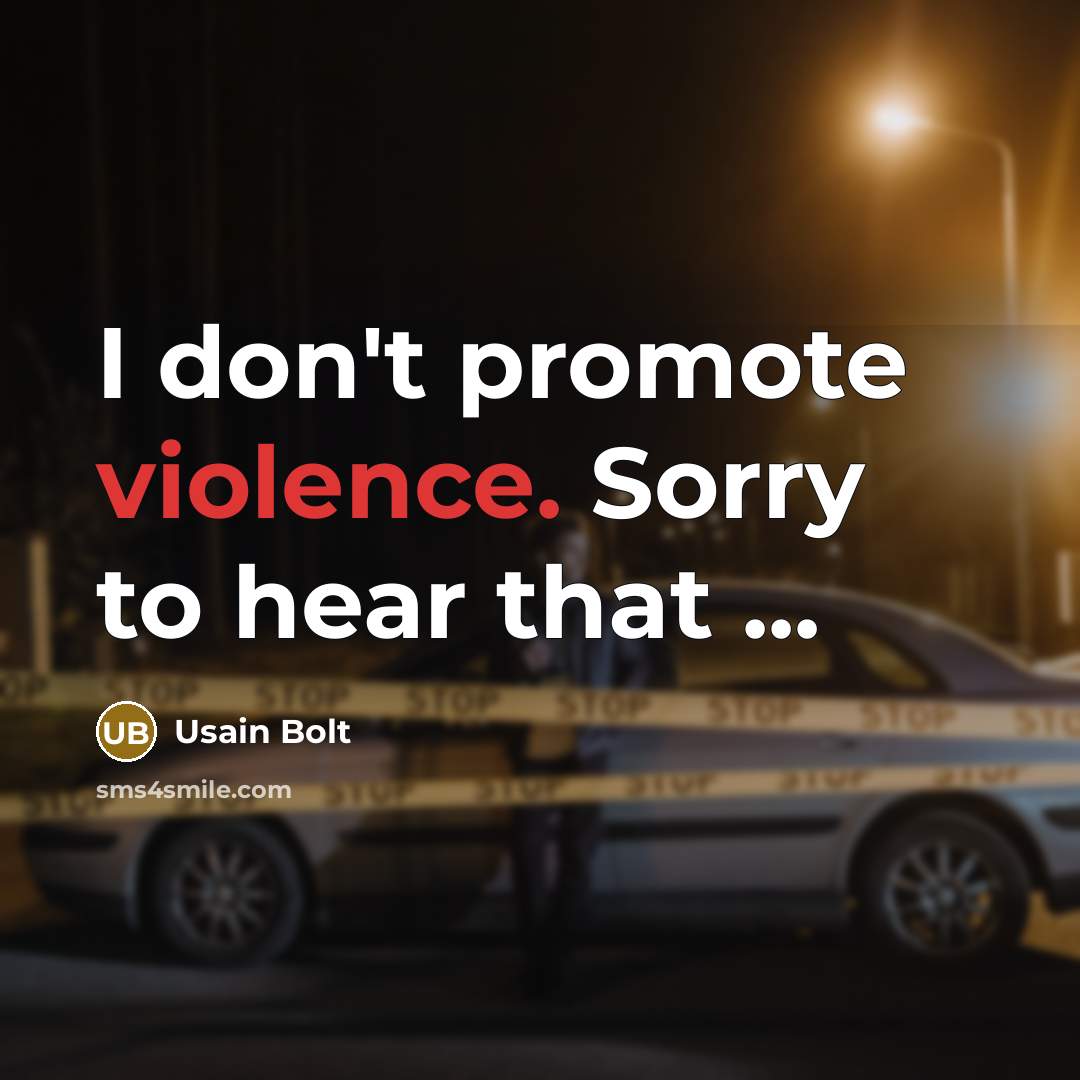 “I don't promote violence. Sorry to hear that ...…” quote by Usain Bolt