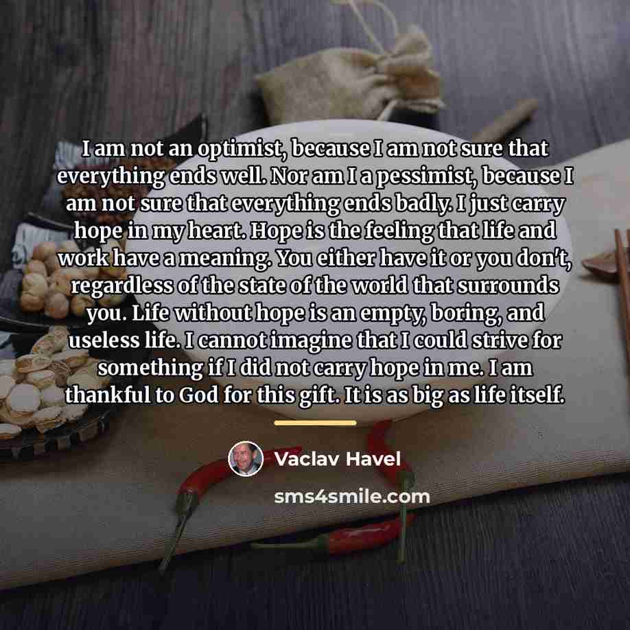 “I am not an optimist, because I am not sure…” quote by Vaclav Havel