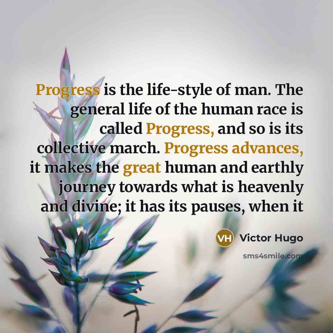 “Progress is the life-style of man. The general life of…” quote by Victor Hugo