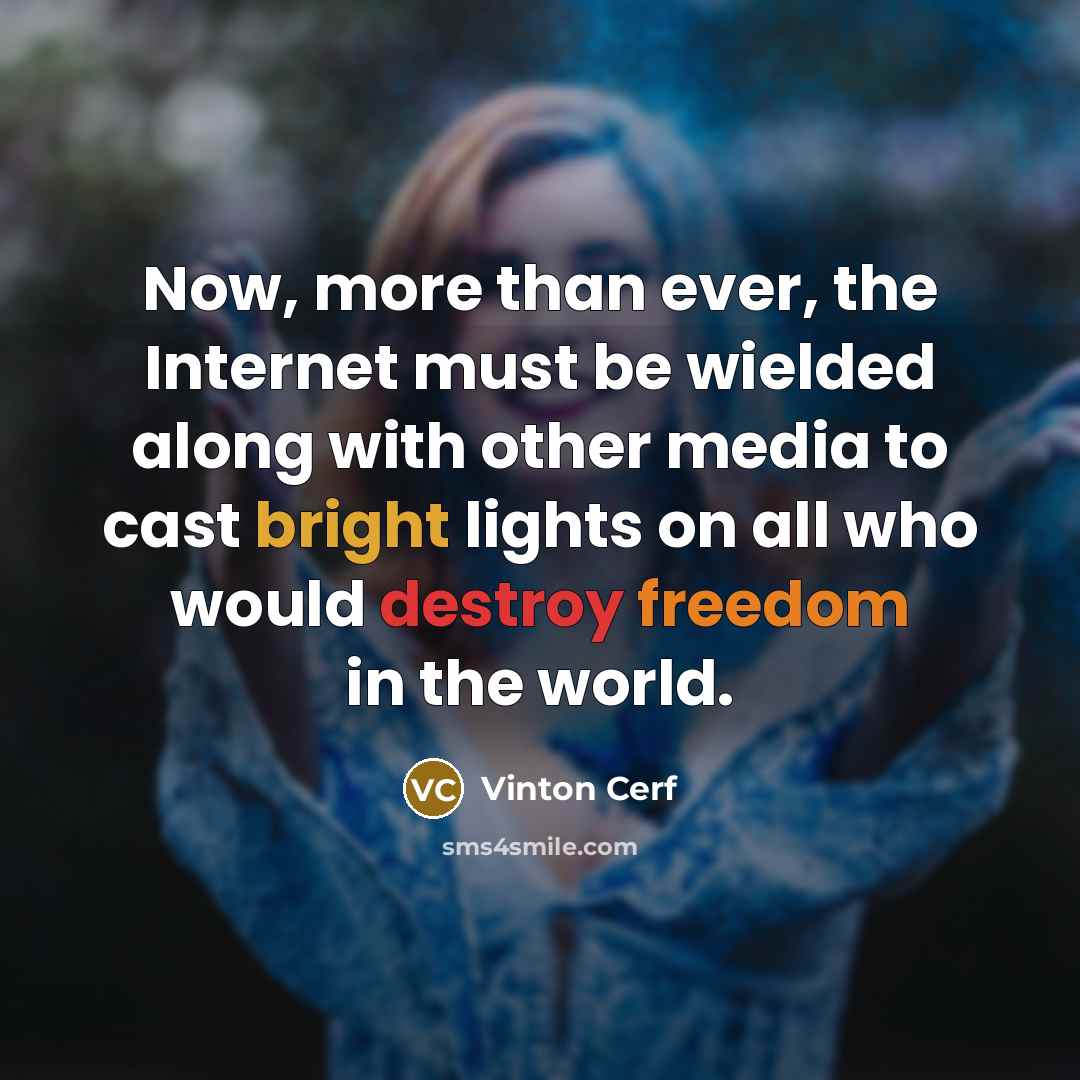 “Now, more than ever, the Internet must be wielded along…” quote by Vinton Cerf