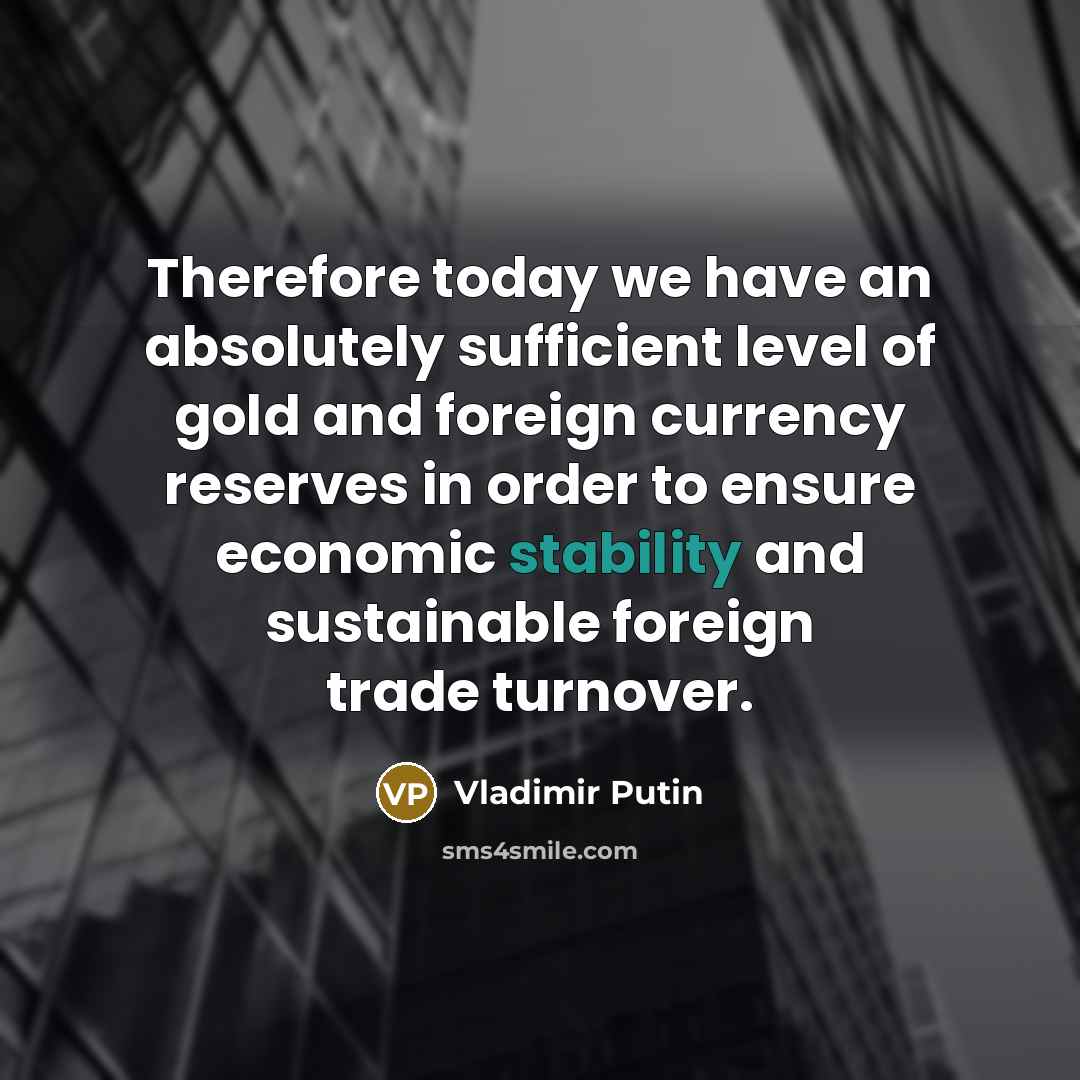 “Therefore today we have an absolutely sufficient level of gold…” quote by Vladimir Putin