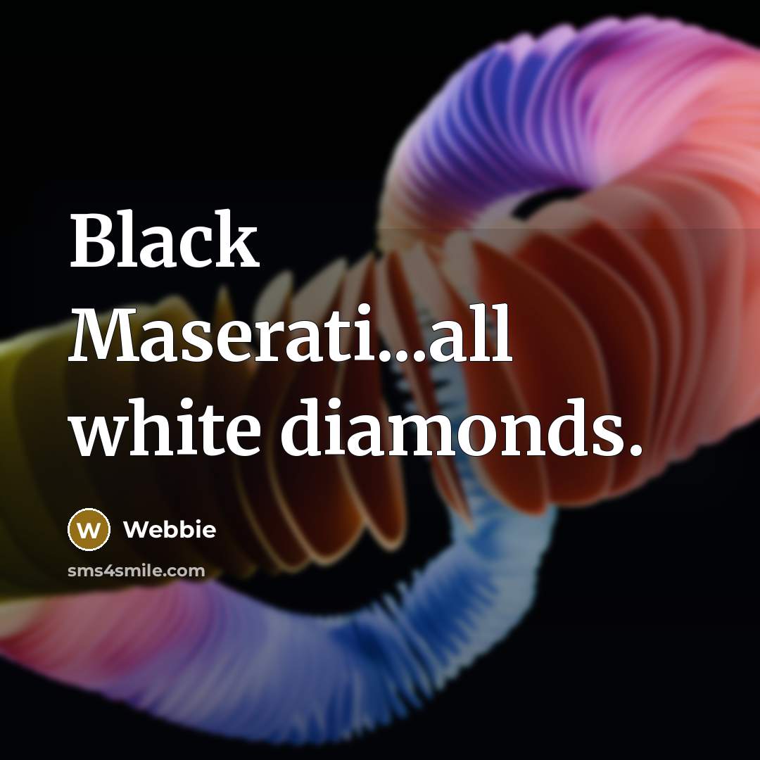 “Black Maserati...all white diamonds.…” quote by Webbie