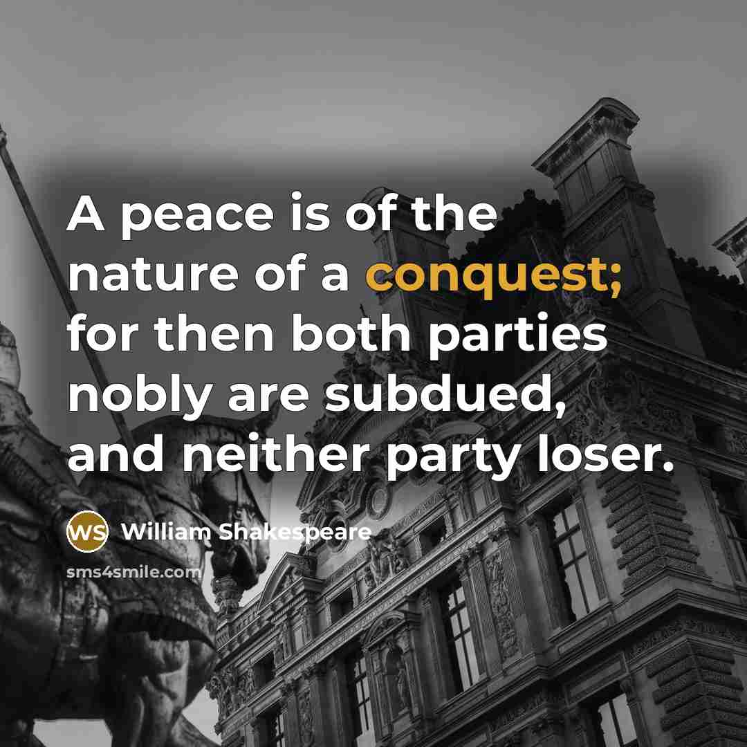 “A peace is of the nature of a conquest; for…” quote by William Shakespeare