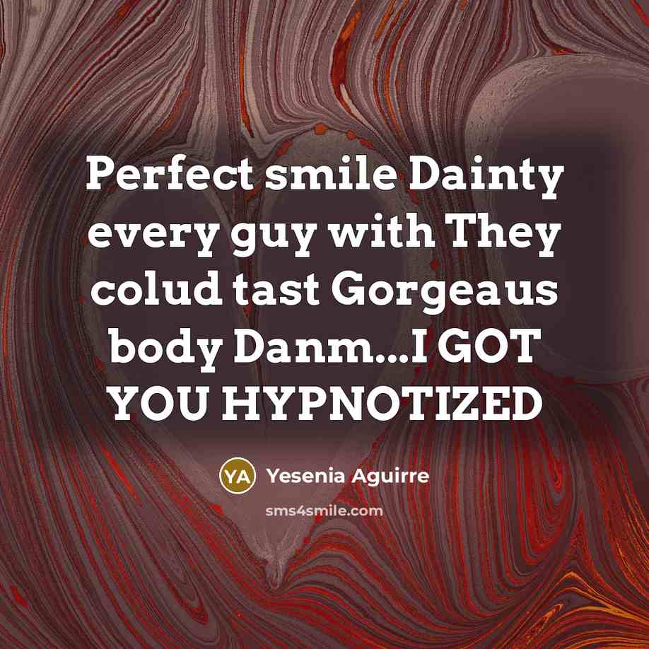“Perfect smile Dainty every guy with They colud tast Gorgeaus…” quote by Yesenia Aguirre
