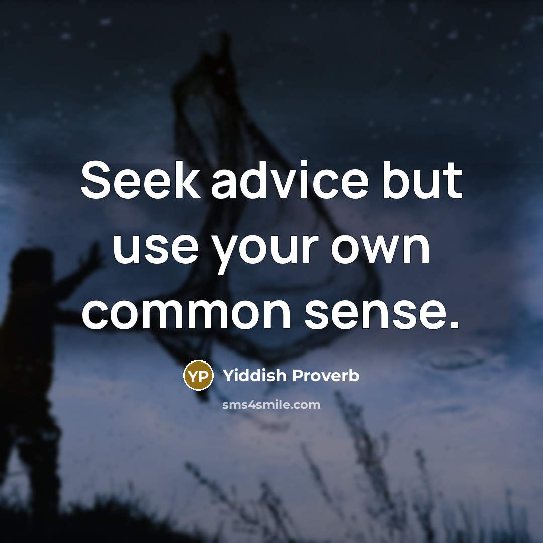 “Seek advice but use your own common sense.…” quote by Yiddish Proverb
