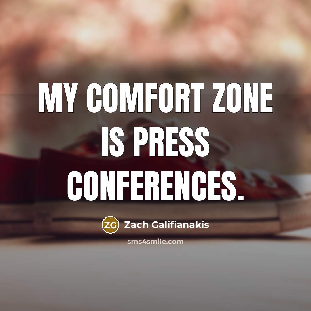 “My comfort zone is press conferences.…” quote by Zach Galifianakis