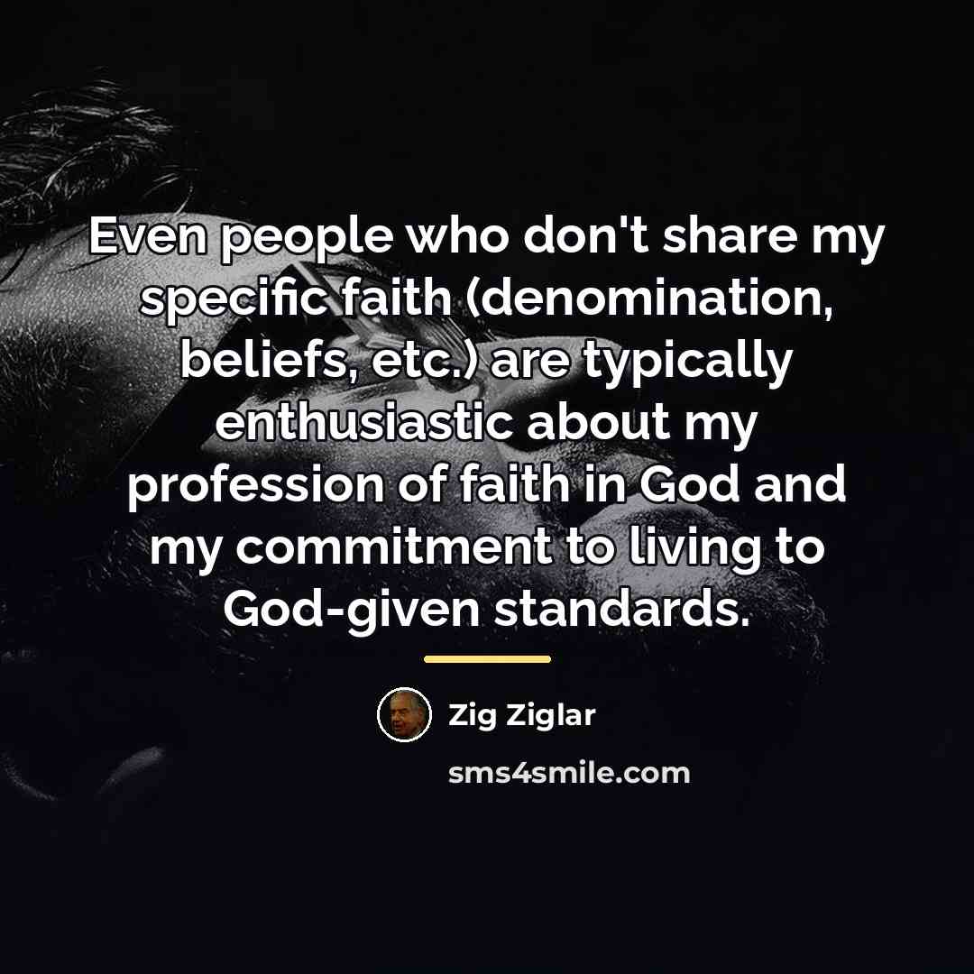 “Even people who don't share my specific faith (denomination, beliefs,…” quote by Zig Ziglar