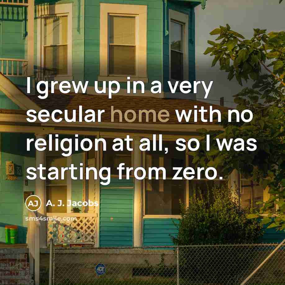 “I grew up in a very secular home with no…” quote by A. J. Jacobs