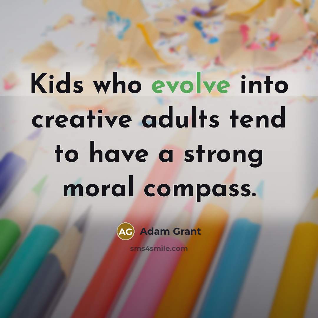 “Kids who evolve into creative adults tend to have a…” quote by Adam Grant