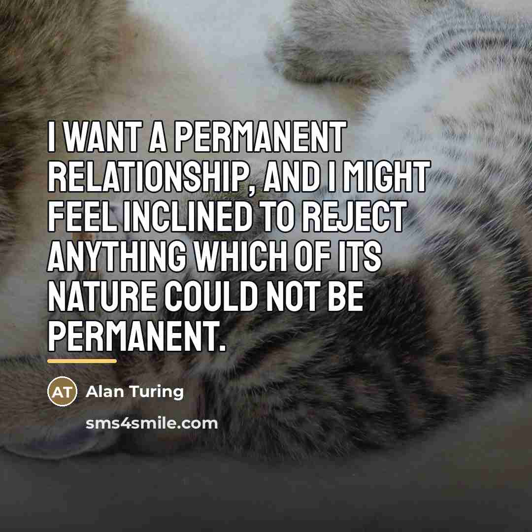 “I want a permanent relationship, and I might feel inclined…” quote by Alan Turing