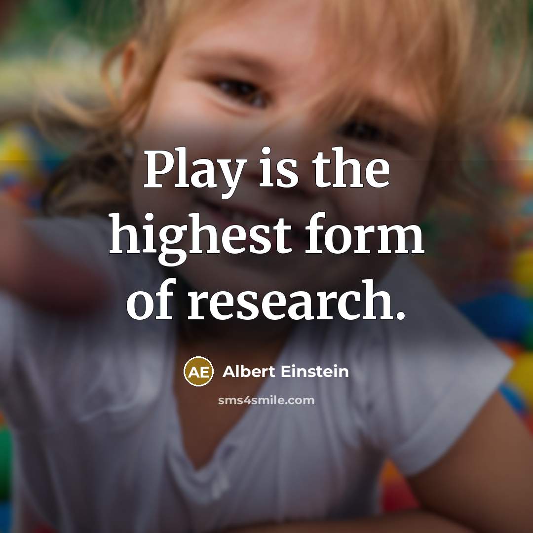 “Play is the highest form of research.…” quote by Albert Einstein