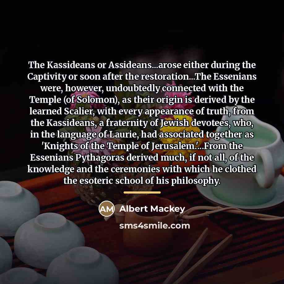 “The Kassideans or Assideans...arose either during the Captivity or soon…” quote by Albert Mackey