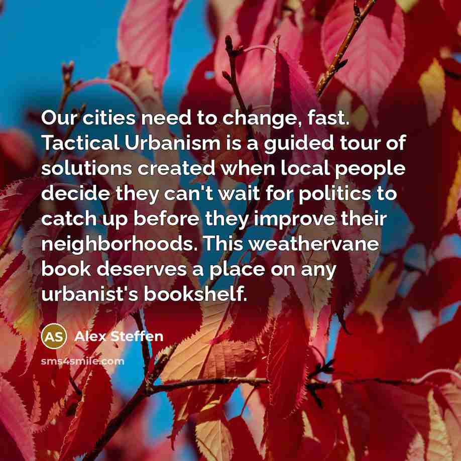 “Our cities need to change, fast. Tactical Urbanism is a…” quote by Alex Steffen