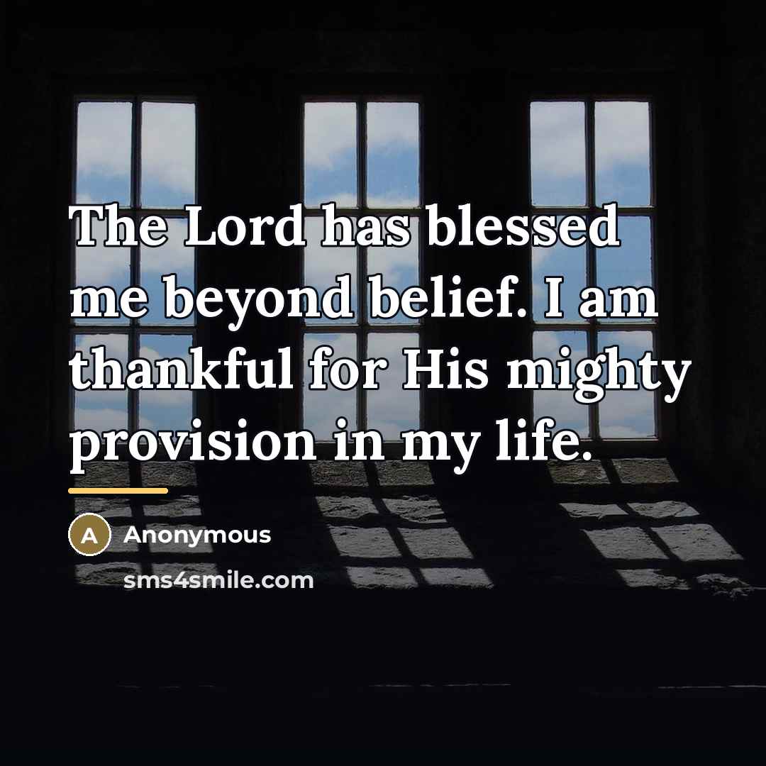 “The Lord has blessed me beyond belief. I am thankful…” quote by Anonymous